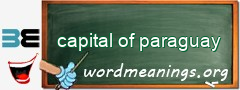 WordMeaning blackboard for capital of paraguay